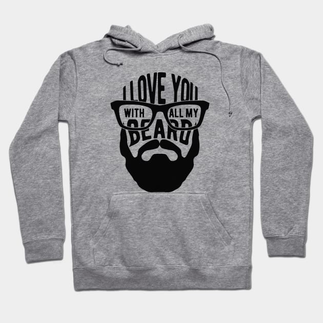 Beard - I love you with all my beard Hoodie by KC Happy Shop